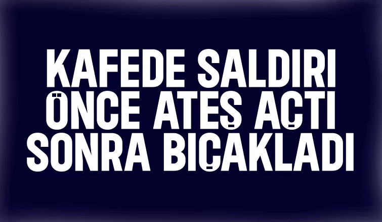 Kafe sahibini bıçakladı