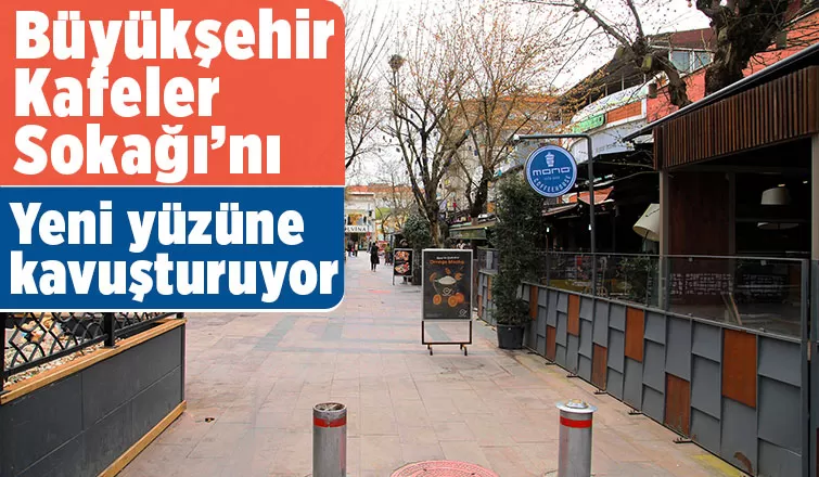 Kafeler sokağı yepyeni bir yüze kavuşturulacak