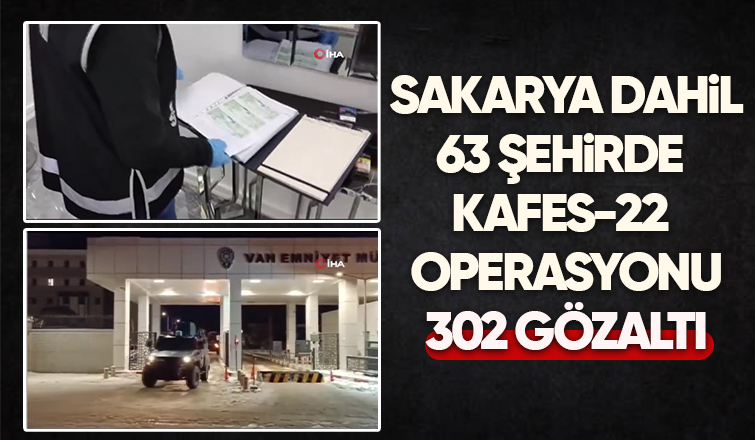 Kafes 22 operasyonunda 302 kişi yakalandı