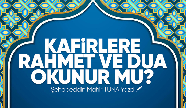 Kafirlere Rahmet Ve Dua Okunur Mu?