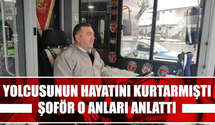 Kahraman şoför o anları unuttu