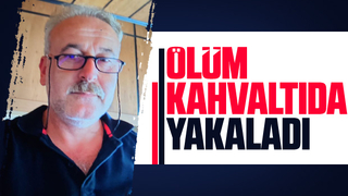 Kahvaltıda kalp krizi geçirip hayatını kaybetti