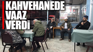 Kahvehanede oturan vatandaşlara vaaz vermeye başladı