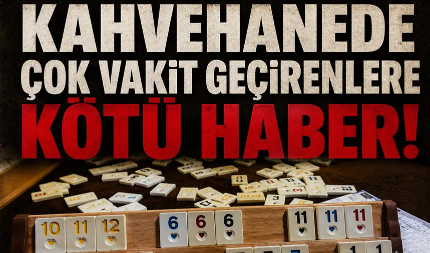Kahvehanede sürekli vakit geçirene kötü haber