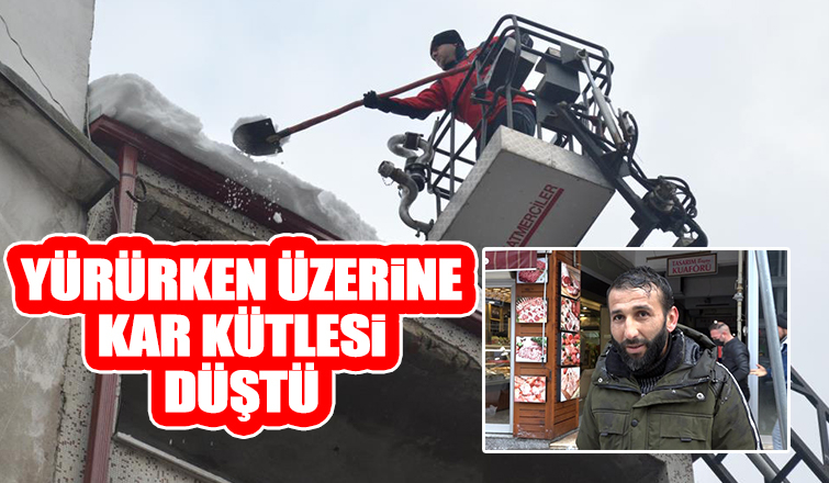 Kaldırımda yürürken üstüne kar kütlesi düştü