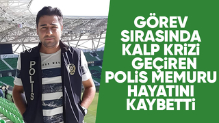 Kalp krizi geçiren genç polisten acı haber