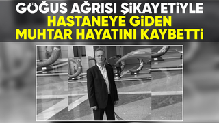 Kalp krizi geçiren muhtardan acı haber