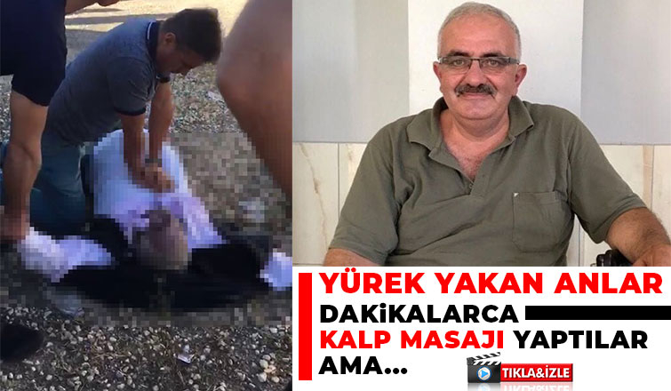 Kalp masajıyla hayatta tutma çalıştılar ama olmadı