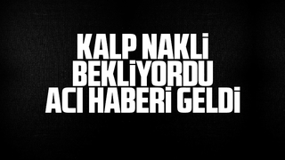 Kalp nakli bekleyen Caner'den acı haber