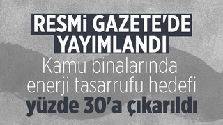 Kamu binalarında asgari enerji tasarrufu hedefi yüzde 30'a yükseldi