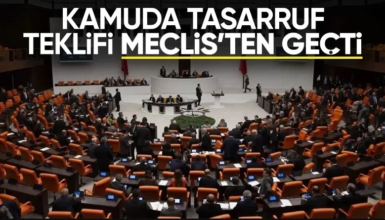 Kamuda tasarruf tedbirlerini içeren yasa teklifi TBMM'den geçti