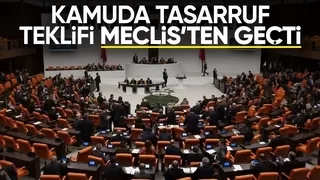 Kamuda tasarruf tedbirlerini içeren yasa teklifi TBMM'den geçti