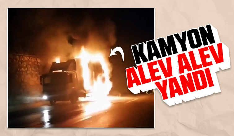 Kamyon alev alev yandı