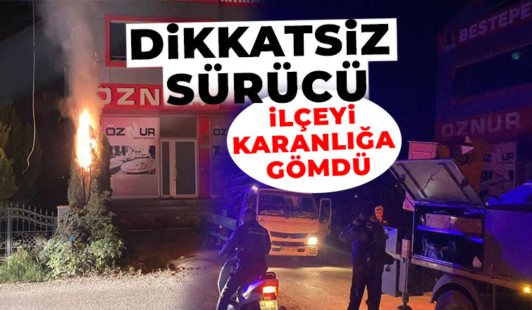 Kamyon şoförü ilçeyi karanlıkta bıraktı