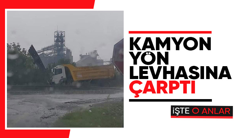 Kamyon yön levhasına böyle çarptı