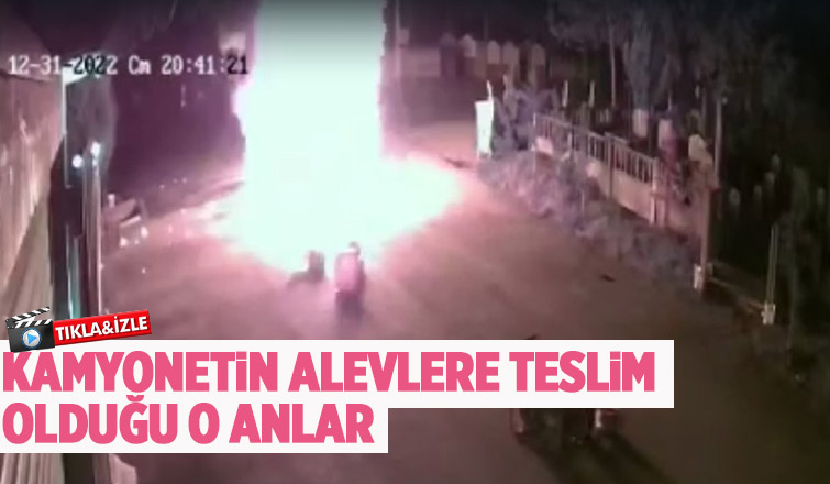 Kamyonetin yandığı anlar kamerada