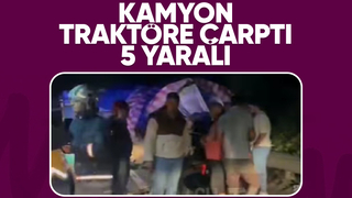 Kamyonun çarptığı traktördeki 5 kişi yaralandı