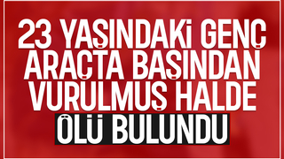 Kanlı olay; Araçta başından vurulmuş halde ölü bulundu