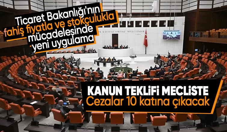 Kanun Teklifi, TBMM Başkanlığı'na sunuldu: Fahiş fiyat artışı ve stokçuluk yapana ceza yağacak