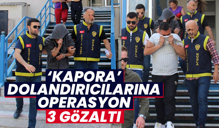 Kapora operasyonu: 3 gözaltı