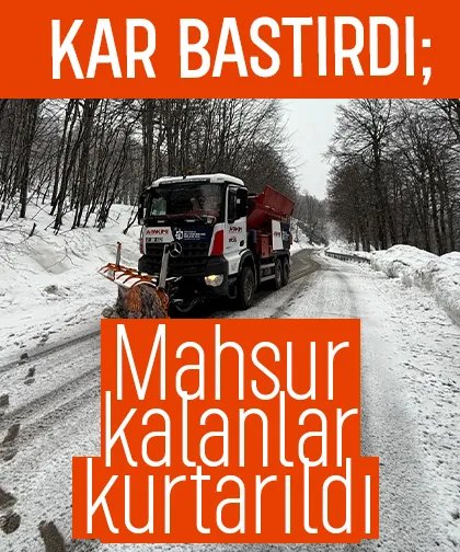 Kar bastırdı; Mahsur kalanlar kurtarıldı