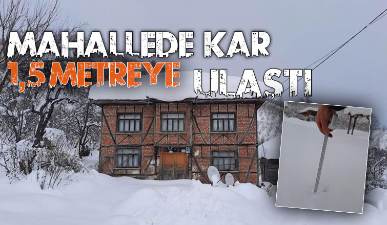 Kar kalınlığı 1,5 metreyi buldu
