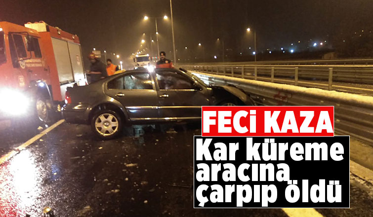 Kar küreme aracına çarpan otomobilin sürücüsü öldü