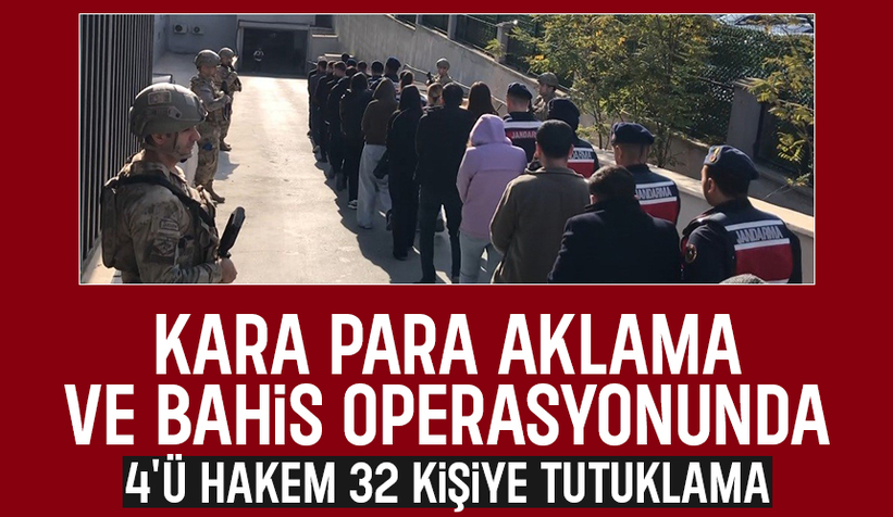 Kara para aklama ve bahis operasyonu: 32 tutuklama