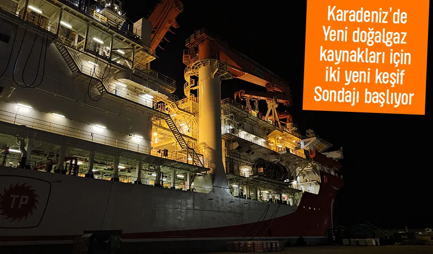 Karadeniz'de bu  iki yeni keşif sondajına başlanacak