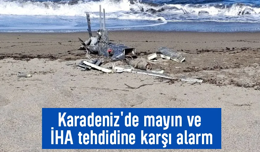 Karadeniz'de mayın ve İHA tehdidine karşı alarm