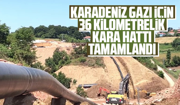 Karadeniz Gazı için kara hattı tamamlandı