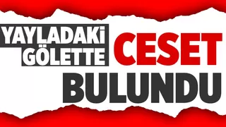 Karagöl Yaylası'nda ceset bulundu