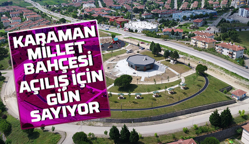 Karaman Millet Bahçesi gün sayıyor