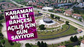 Karaman Millet Bahçesi gün sayıyor