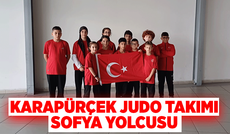 Karapürçek judo Takımı Bulgaristan'a gitti