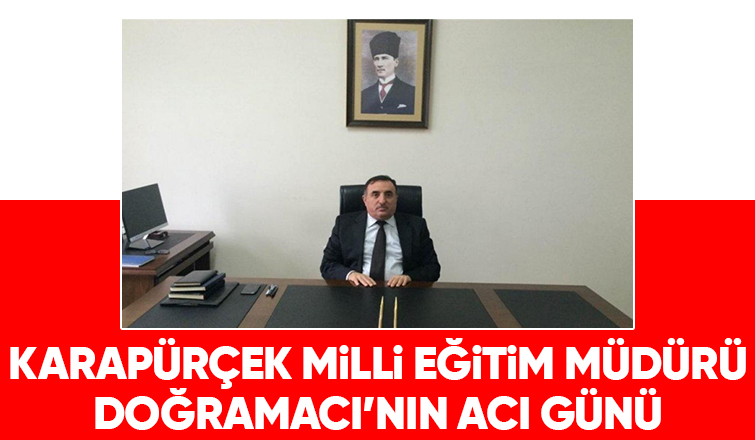 Karapürçek Millî Eğitim Müdürü Doğramacı'nın annesi vefat etti
