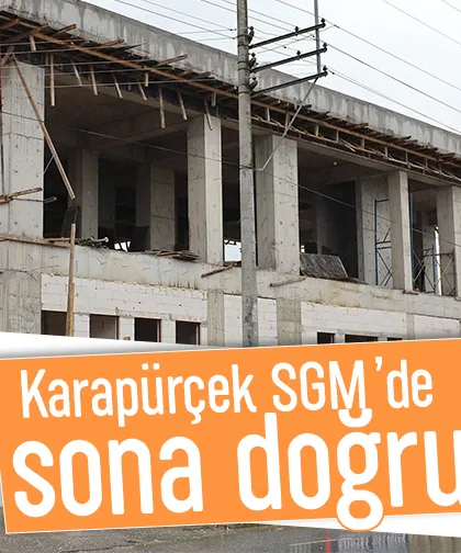 Karapürçek SGM inşaatında son durum