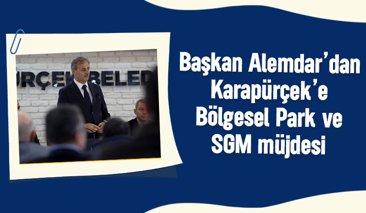Karapürçek’e Bölgesel Park ve SGM müjdesi