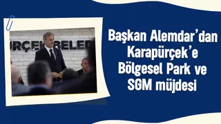 Karapürçek’e Bölgesel Park ve SGM müjdesi