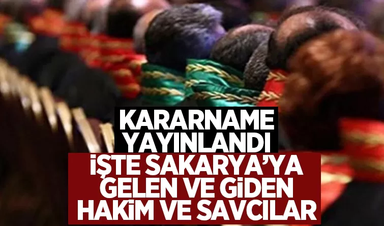 Kararname yayınlandı: Sakarya'ya gelen ve giden hakim savcılar 