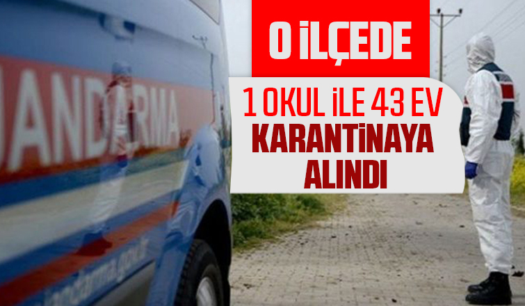 Karasu'da 1 okul ve 43 ev için karantina kararı alındı.