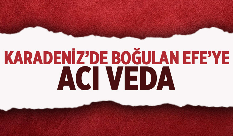 Karasu'da boğulan 12 yaşındaki Efe toprağa verildi