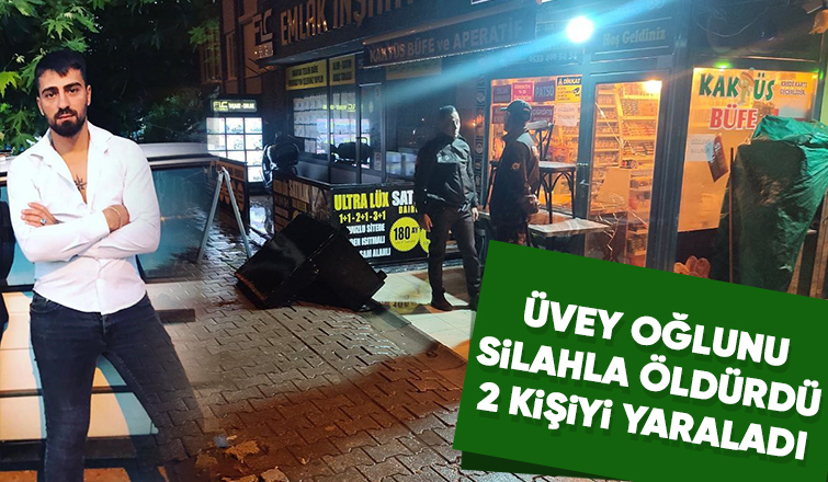 Üvey oğlunu silahla öldürdü