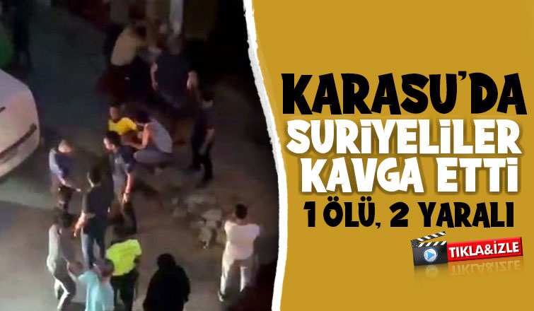 Karasu'da Suriyeliler kavga etti: 1 ölü, 2 yaralı