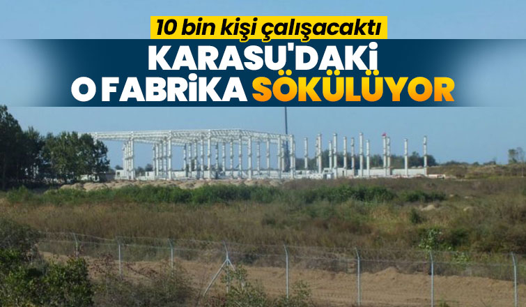 Karasu'daki o fabrika sökülüyor