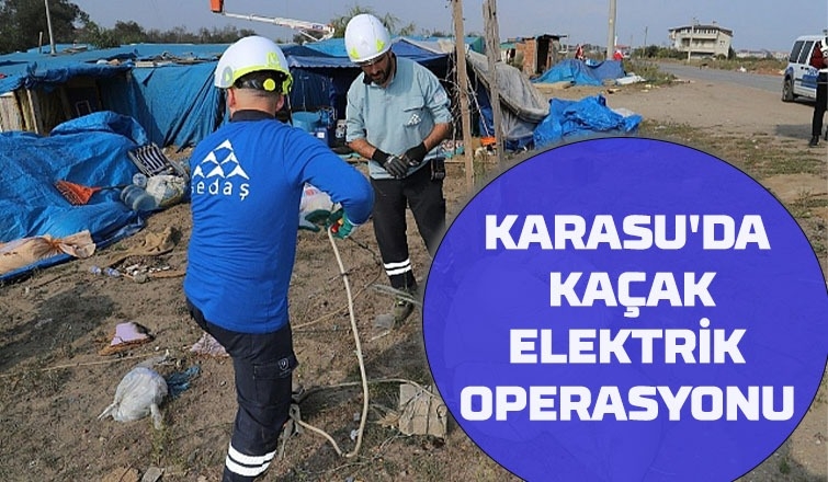 Karasu'da kaçak elektrik kullananlara baskın