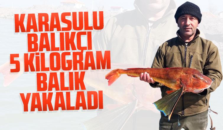 Karasulu balıkçı yakaladı 5 kilogram