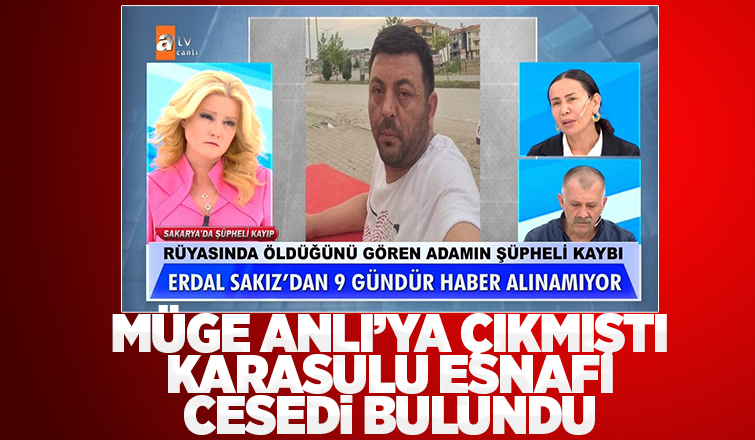 Karasulu Erdal Sakız'ın cesedi bulundu