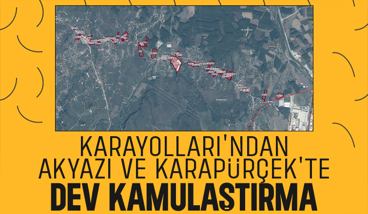 Karayolları Akyazı ve Karapürçek'te 88 taşınmazı kamulaştırıyor