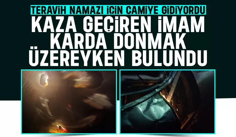 Karda kaza yapan imam donmak üzereyken bulundu